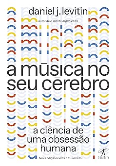 A musica no seu cerebro (Nova edicao) Daniel J. Levitin